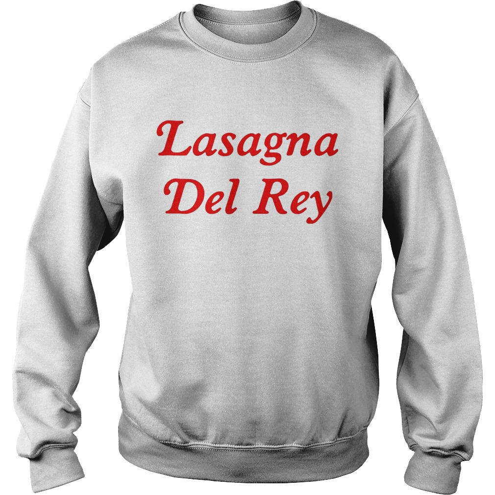 Lasagna Del Rey Shirt Sweatshirt