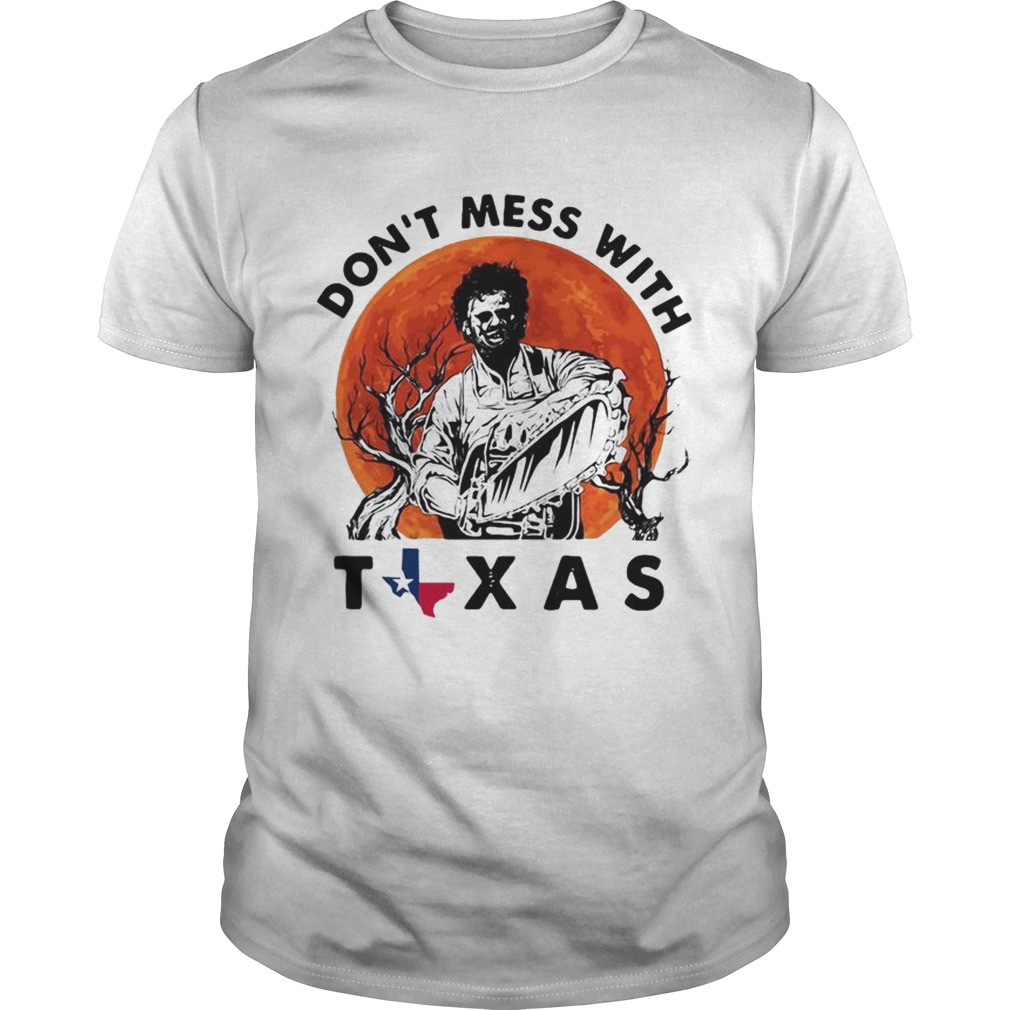 Leatherface dont mess with Texas shirt