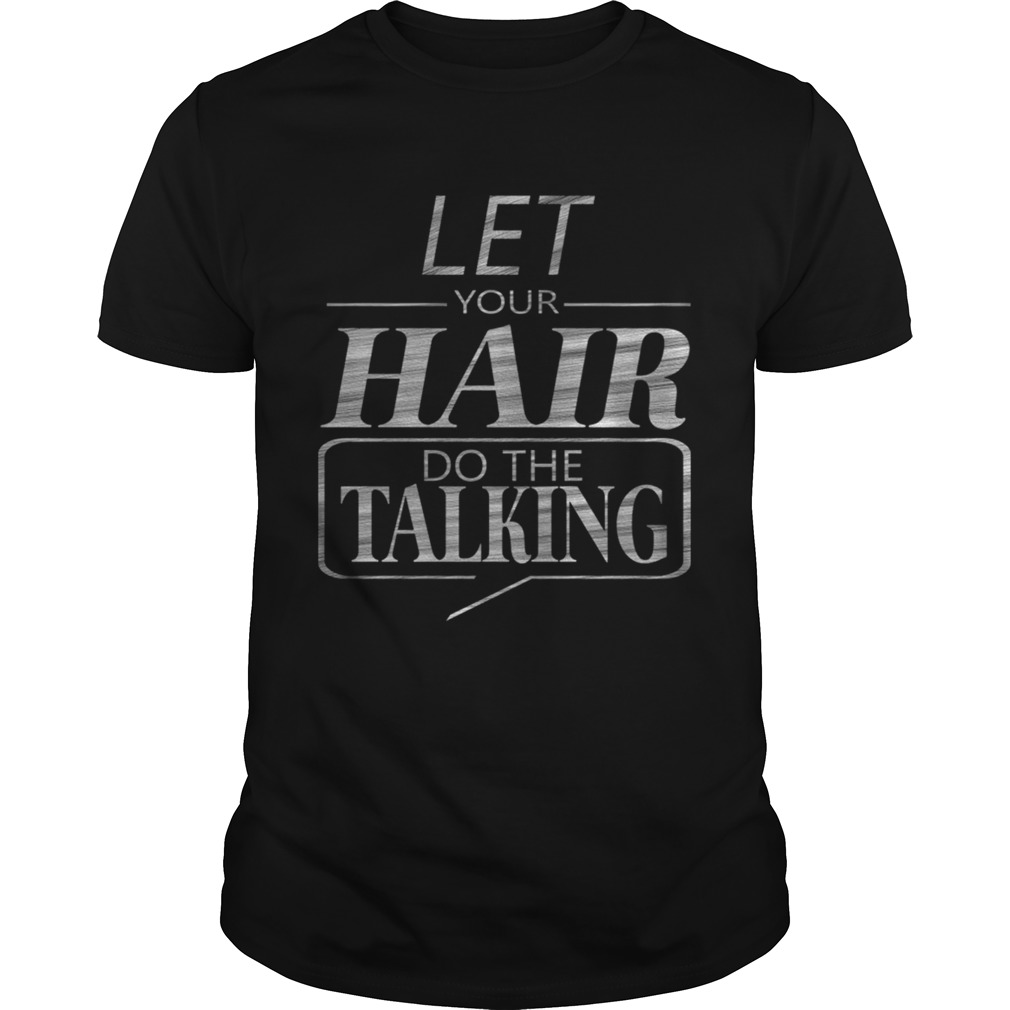 Let Your Hair Do Talking TShirt