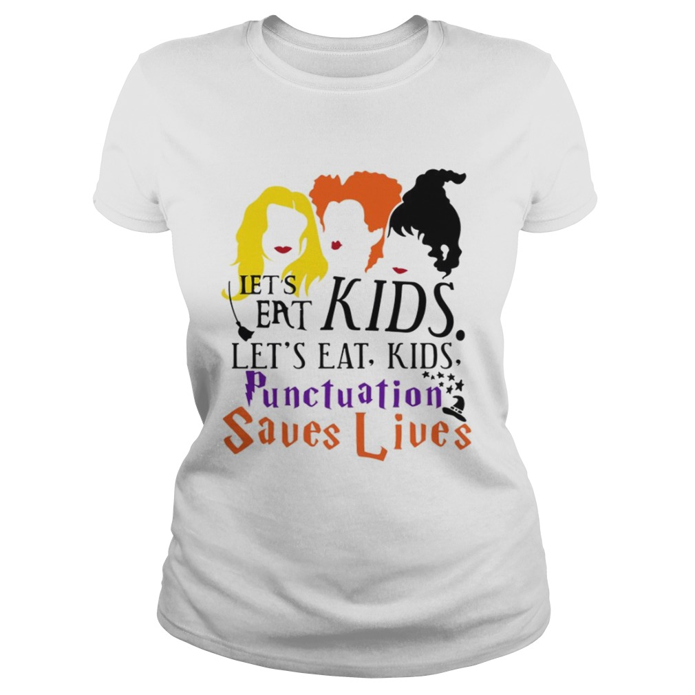 Lets Eat Kids Lets Eat Kids Punctuation Saves Lives TShirt Classic Ladies