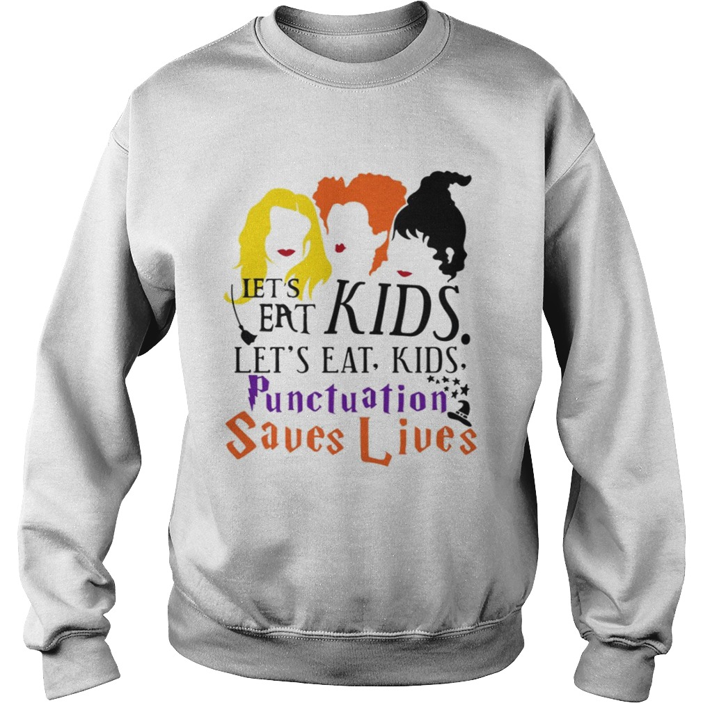 Lets Eat Kids Lets Eat Kids Punctuation Saves Lives TShirt Sweatshirt