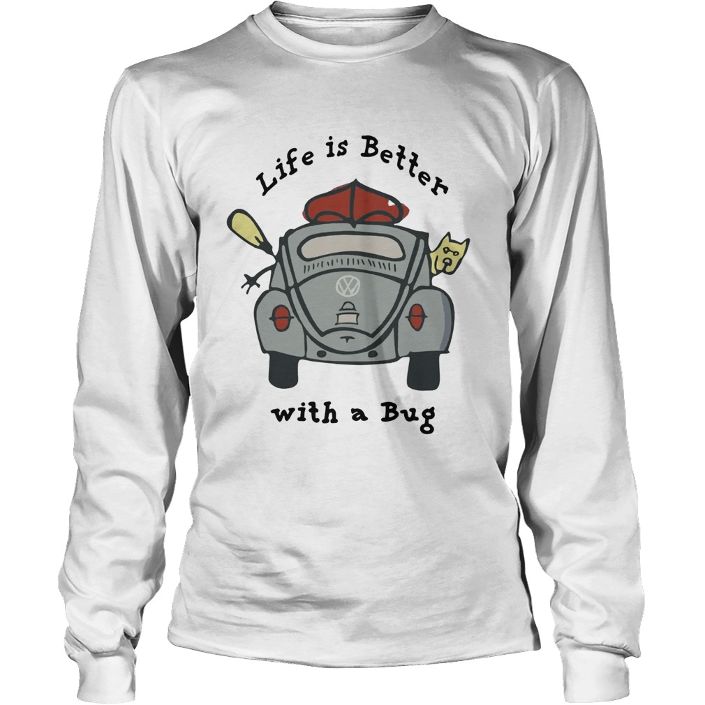 Life is better with a Bug Volkswagen LongSleeve