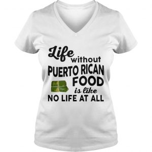 Life without Puerto Rican Food is like No life at all Ladies Vneck