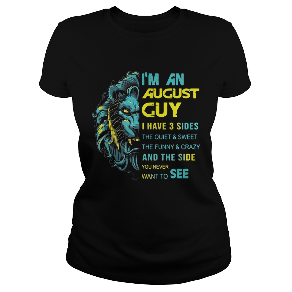 Lion Im an August guy I have 3 sides the quiet and sweetthe funny Classic Ladies
