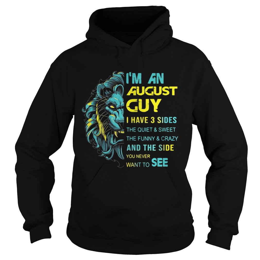 Lion Im an August guy I have 3 sides the quiet and sweetthe funny Hoodie