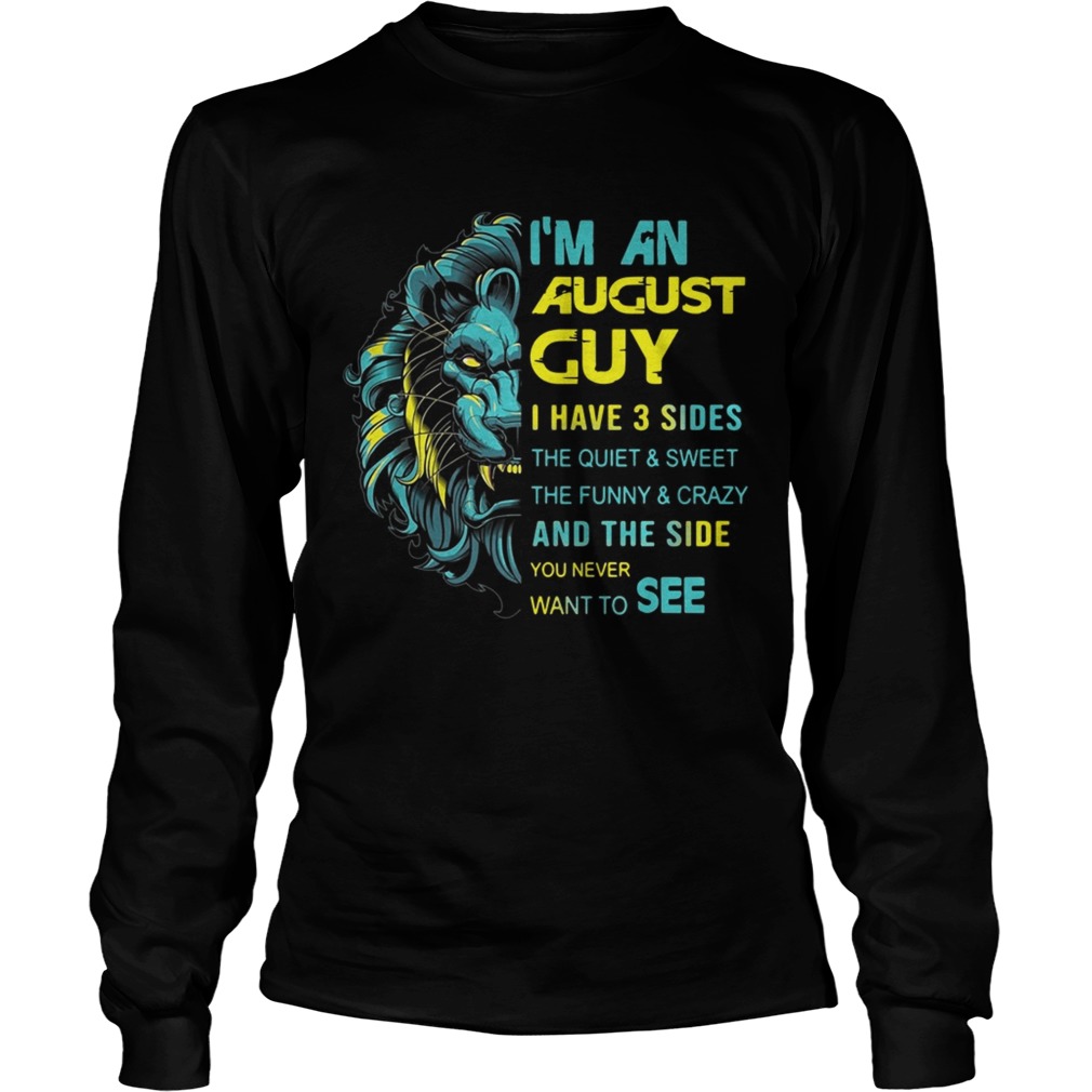 Lion Im an August guy I have 3 sides the quiet and sweetthe funny LongSleeve