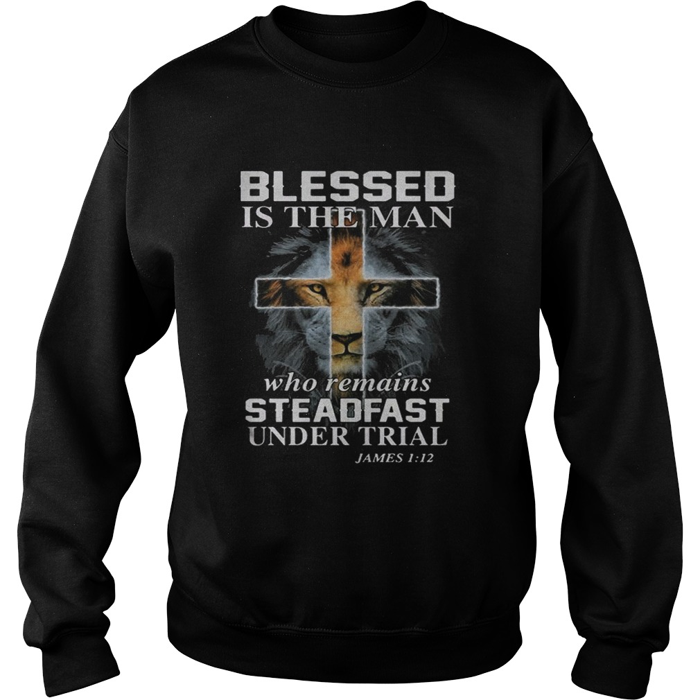 Lion cross blessed is the man who remains steadfast under trial James 1 12 Sweatshirt