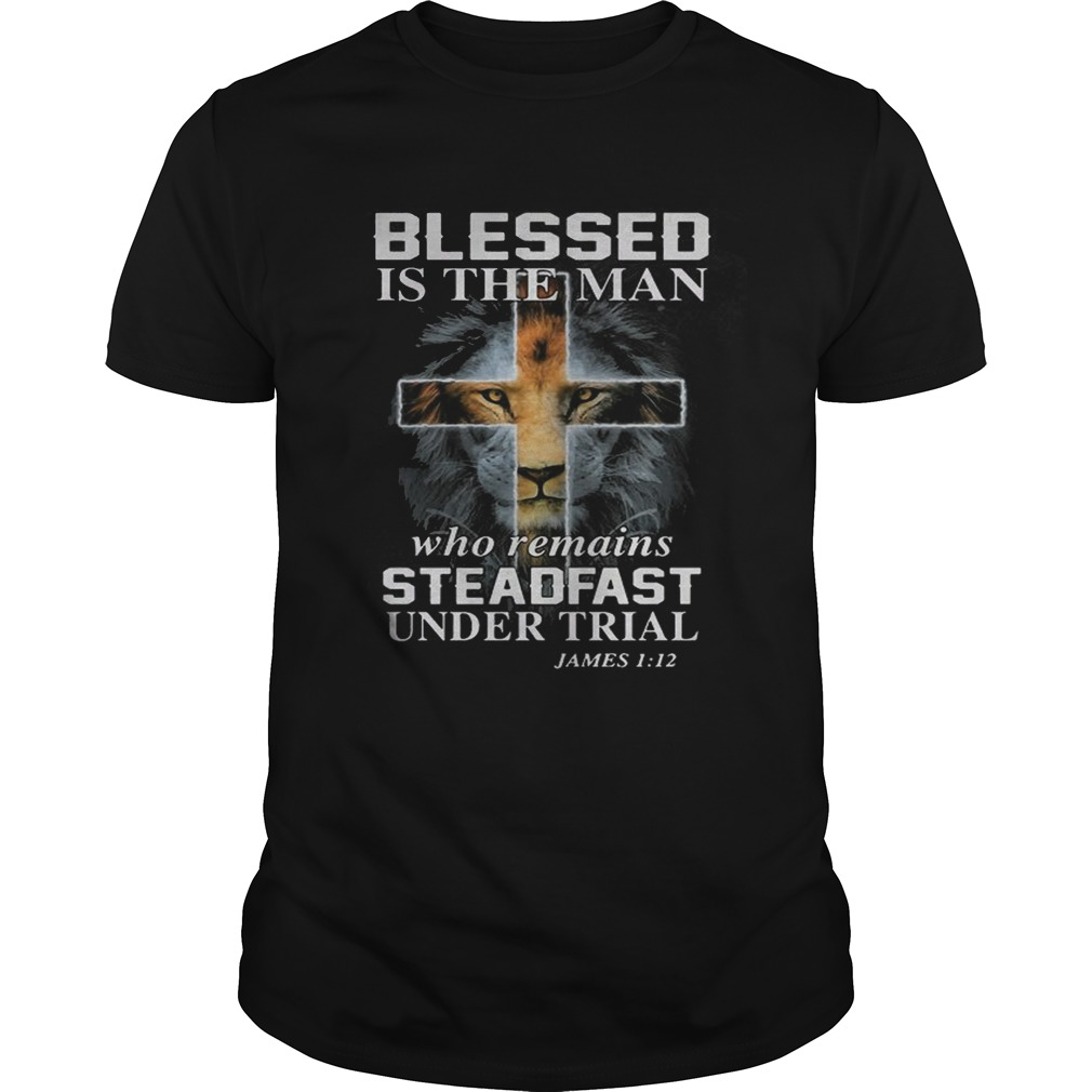 Lion cross blessed is the man who remains steadfast under trial James 1 12 shirt
