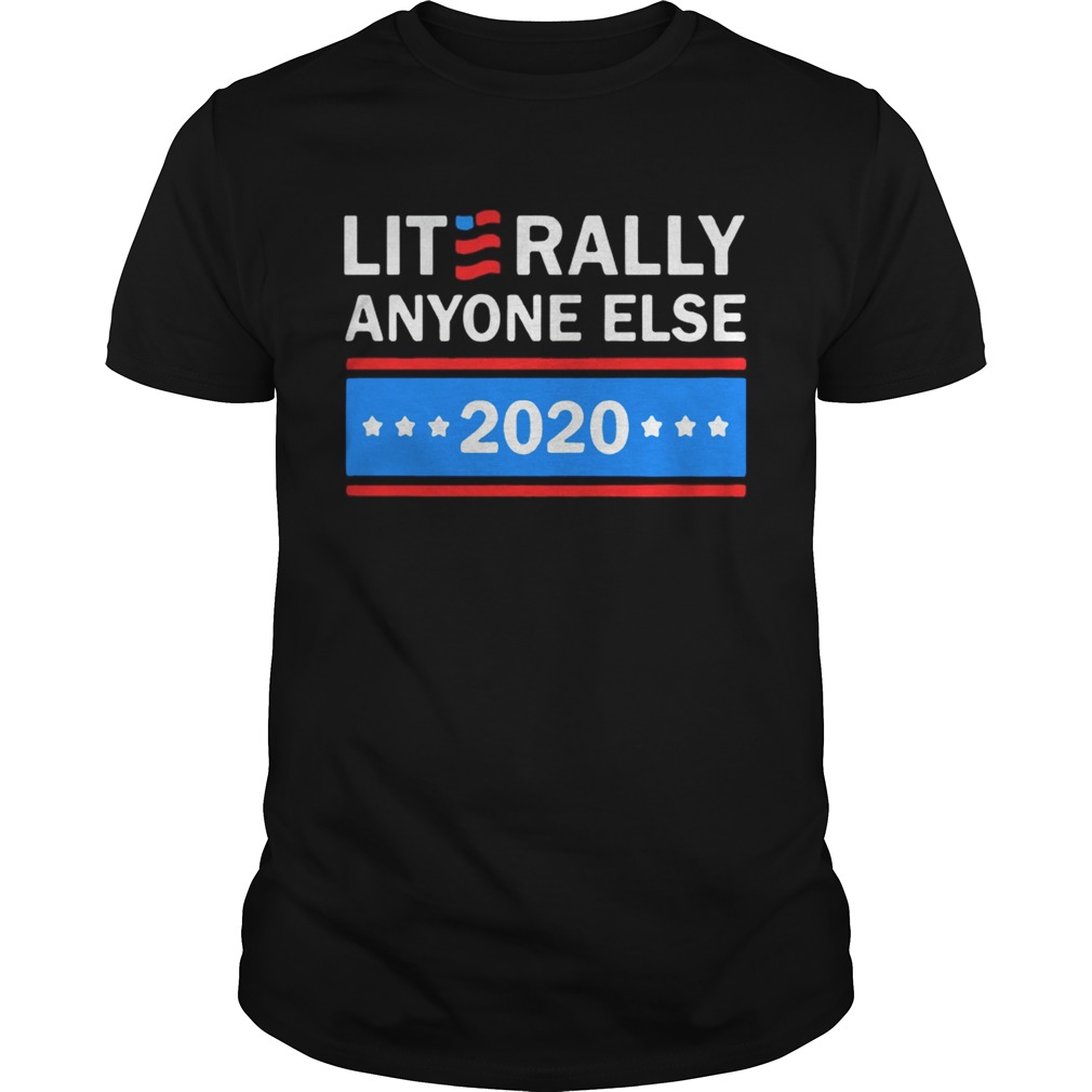 Literally Anyone Else 2020 TShirt