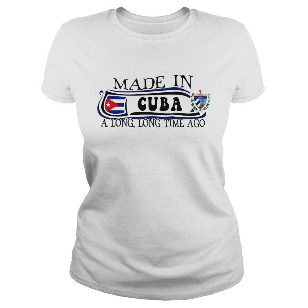Made in Cuba a long long time ago Classic Ladies