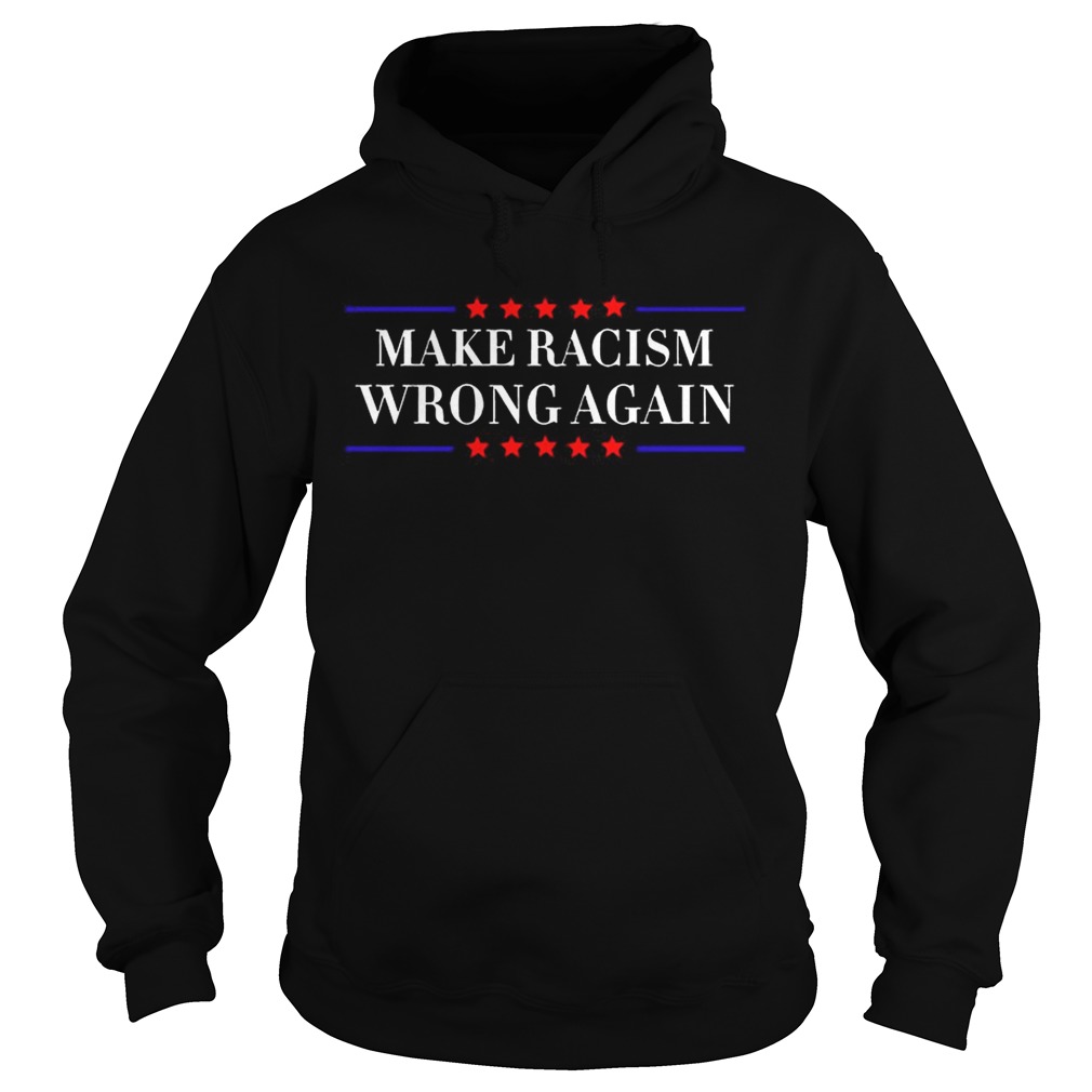 Make Racism Wrong Again American TShirt Hoodie