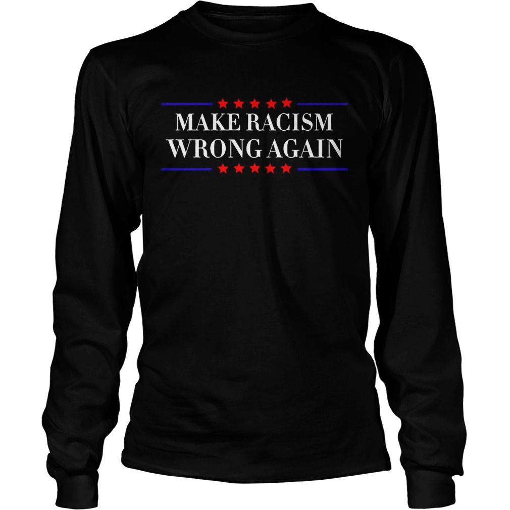 Make Racism Wrong Again American TShirt LongSleeve