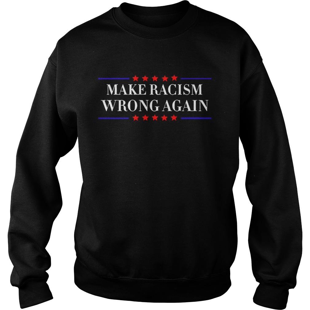Make Racism Wrong Again American TShirt Sweatshirt