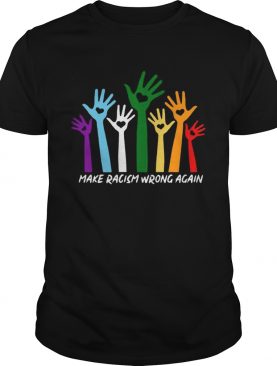 Make Racism Wrong Again Color Hand TShirt