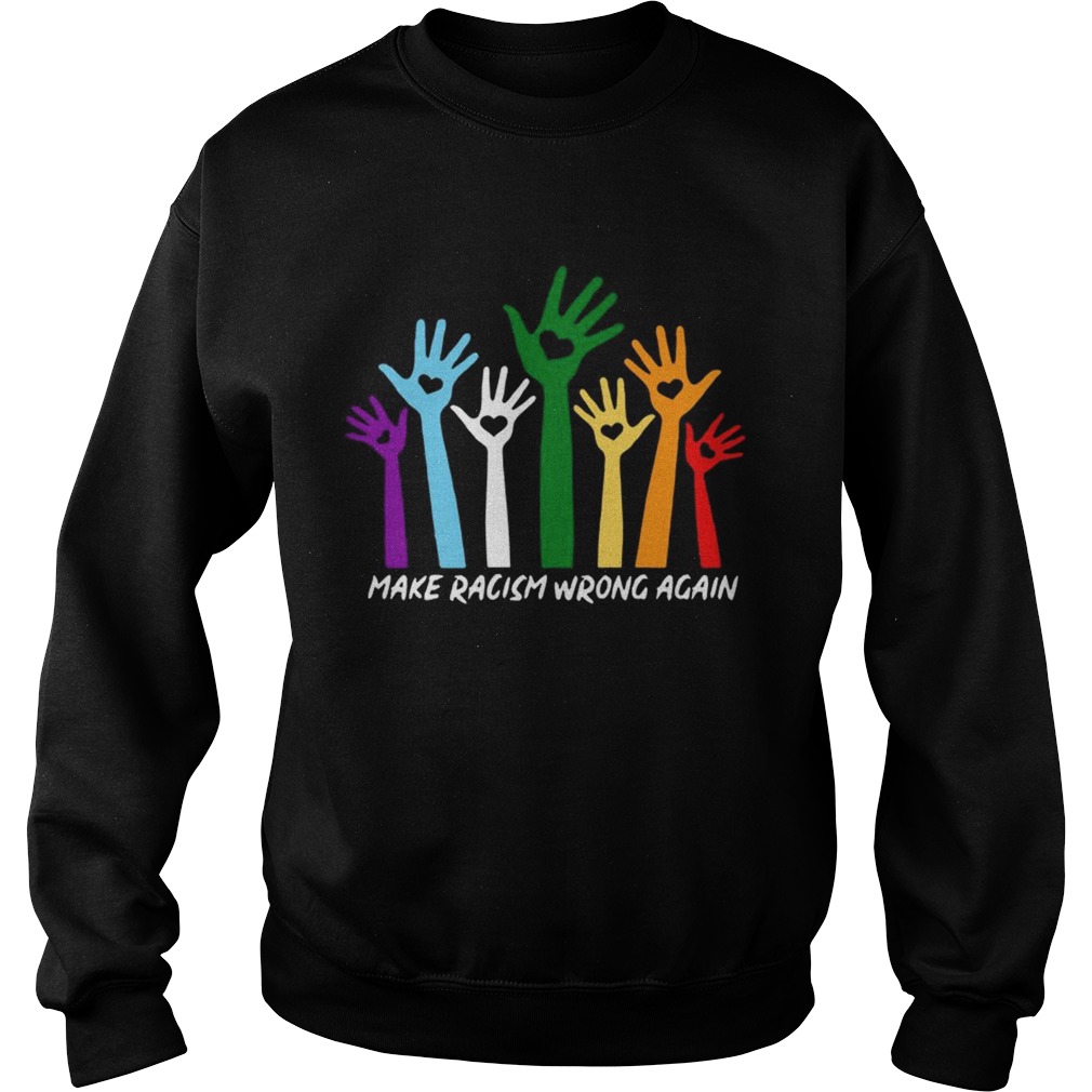 Make Racism Wrong Again Color Hand TShirt Sweatshirt