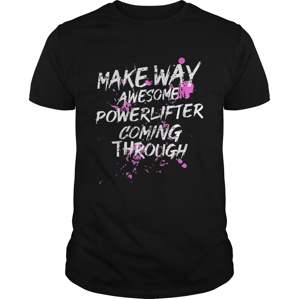 Make Way Powerlifter Coming Through shirt