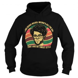 Maurice Moss I like being weird Weirds all Ive got That and my sweet style Hoodie