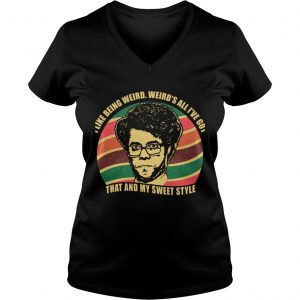 Maurice Moss I like being weird Weirds all Ive got That and my sweet style Ladies Vneck