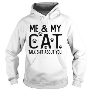 Me and my cat talk shit about you Paws Hoodie