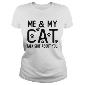 Me and my cat talk shit about you Paws Ladies Tee