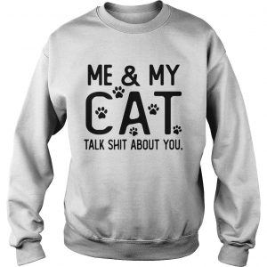 Me and my cat talk shit about you Paws Sweatshirt