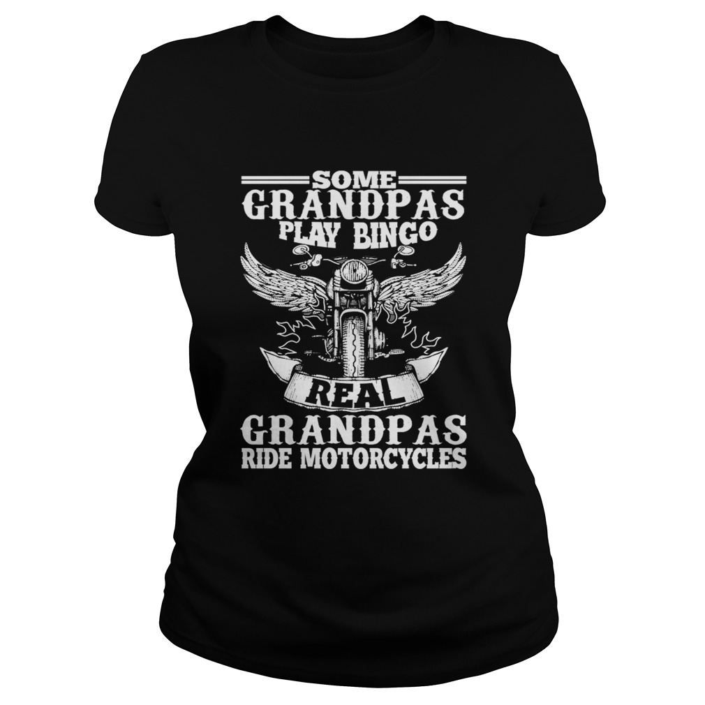 Mens Some Grandpas Play Bingo Real Grandpas Ride Motorcycle TShirt Classic Ladies