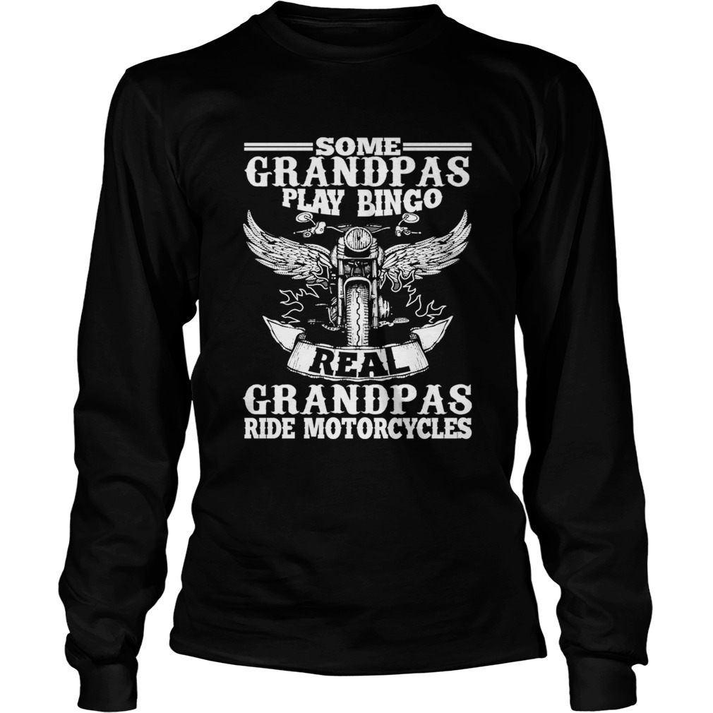 Mens Some Grandpas Play Bingo Real Grandpas Ride Motorcycle TShirt LongSleeve