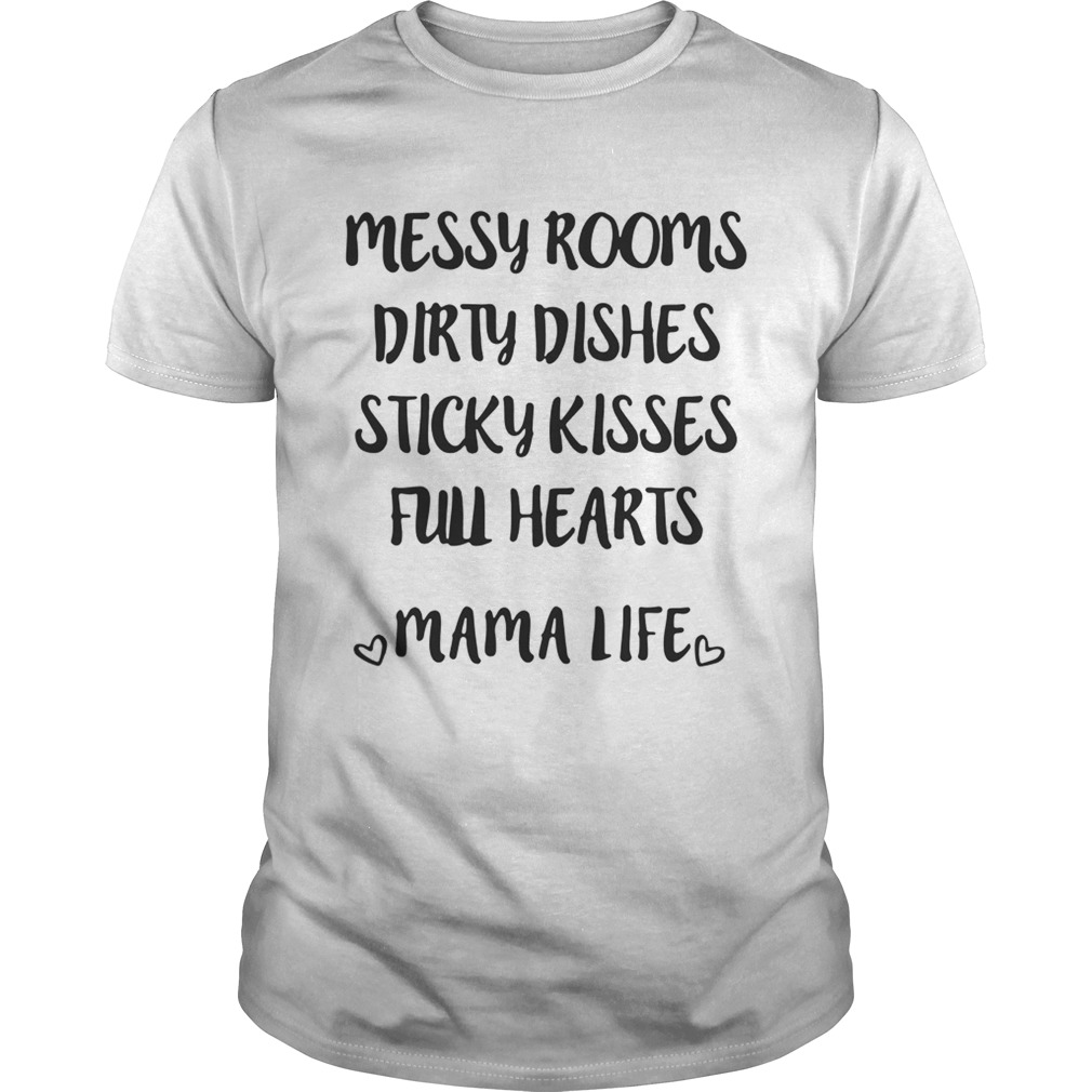 Messy rooms dirty dishes sticky kisses full hearts mama life Unisex