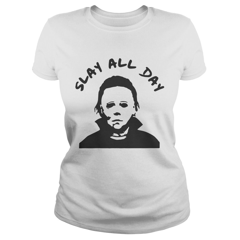 Michael Myers slay all day Classic Ladies