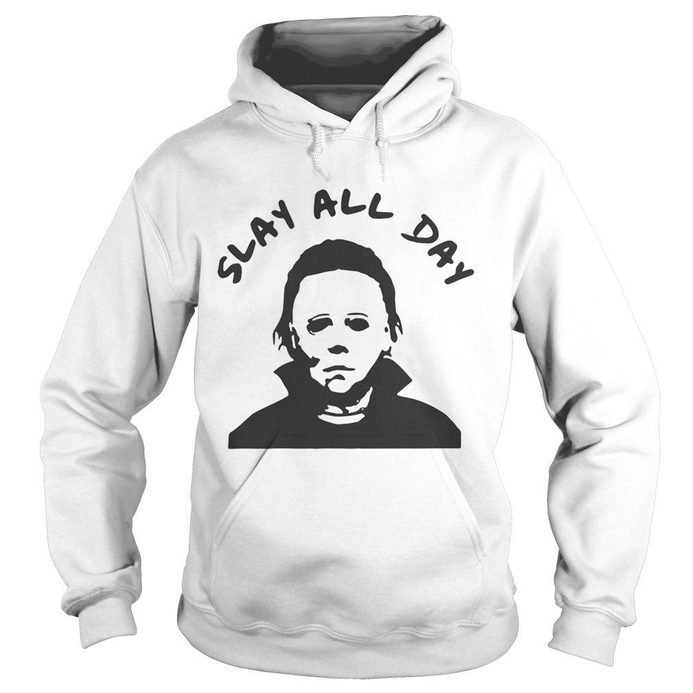 Michael Myers slay all day Hoodie