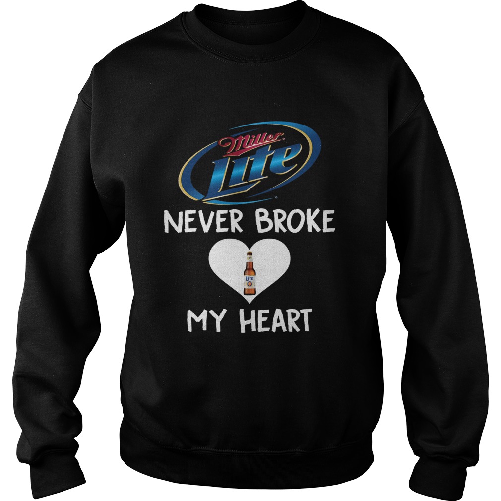 Miller Lite never broke my heart Sweatshirt