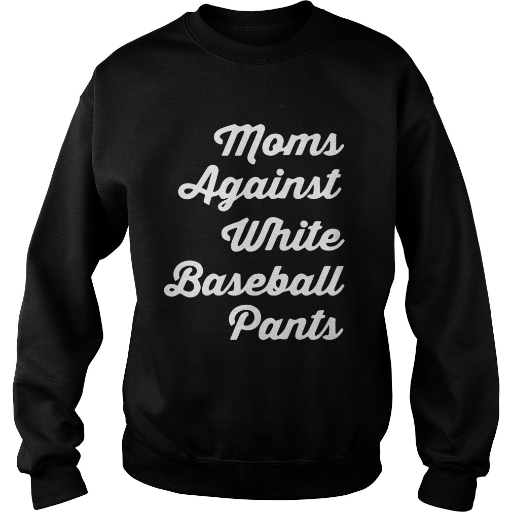 Moms against white baseball pants Sweatshirt