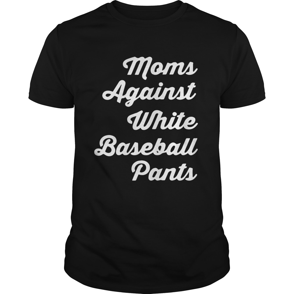 Moms against white baseball pants shirt