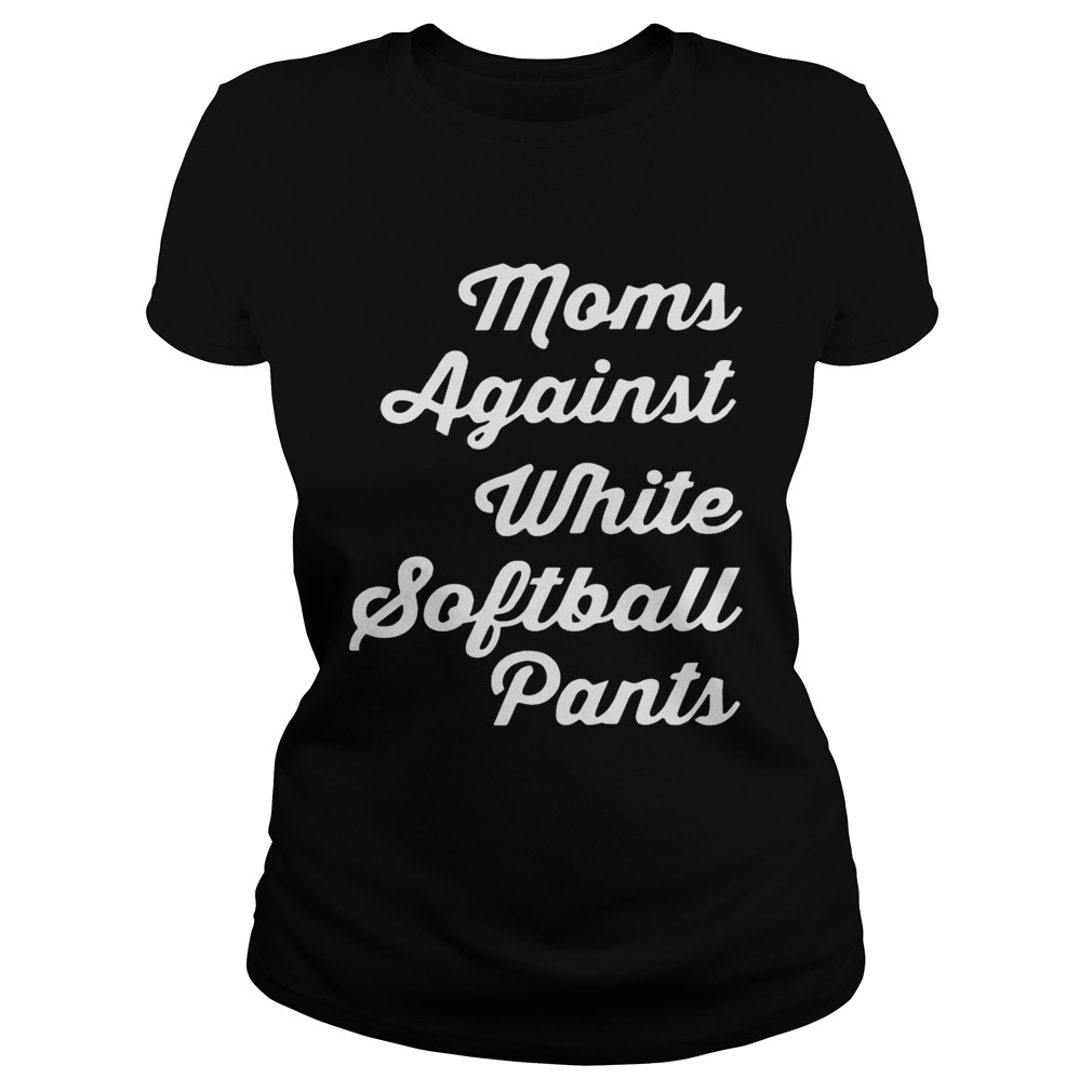 Moms against white softball pants Classic Ladies