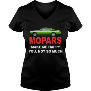Mopars make me happy you not so much Ladies Vneck