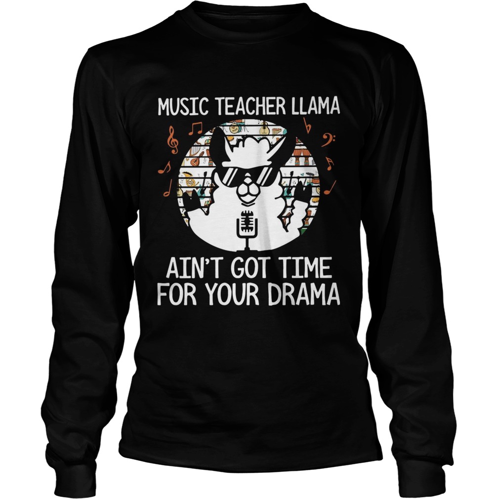 Music teacher Llama aint got time for your drama LongSleeve