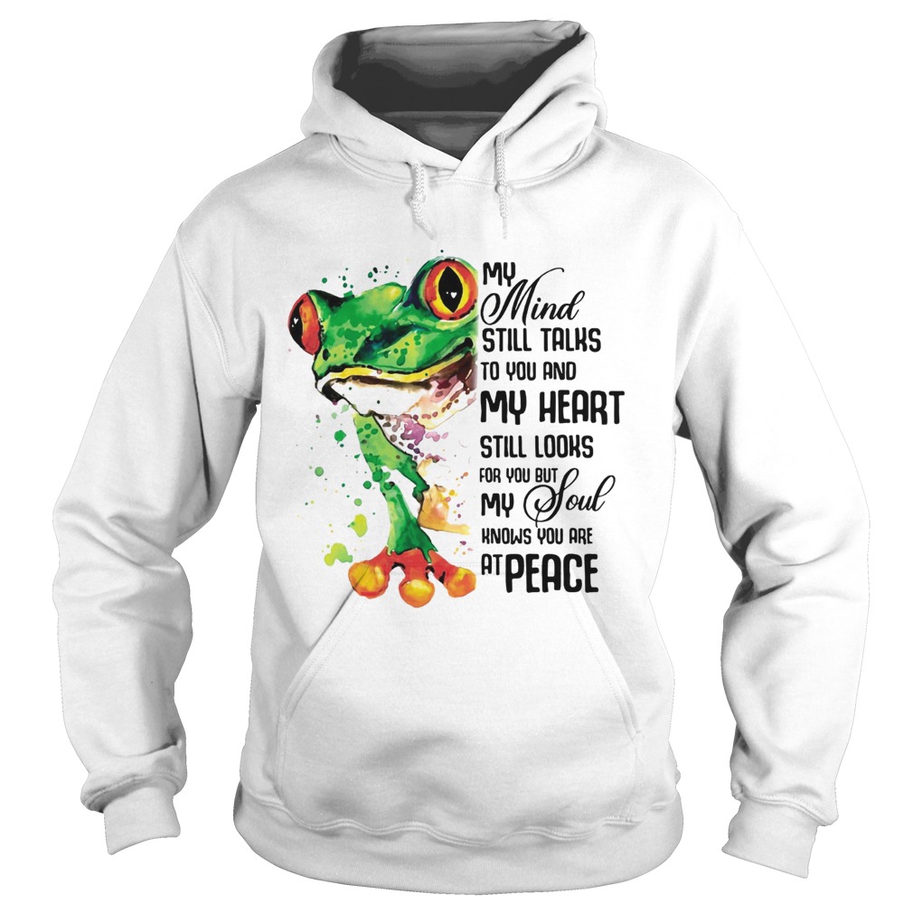 My Mind Still Taks To You And My Heart Still Looks For You Frog T Hoodie