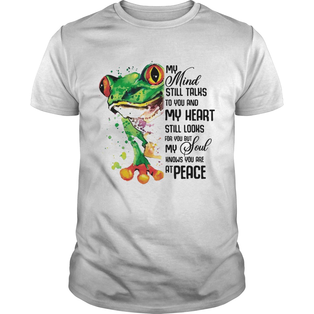 My Mind Still Taks To You And My Heart Still Looks For You Frog Tshirt