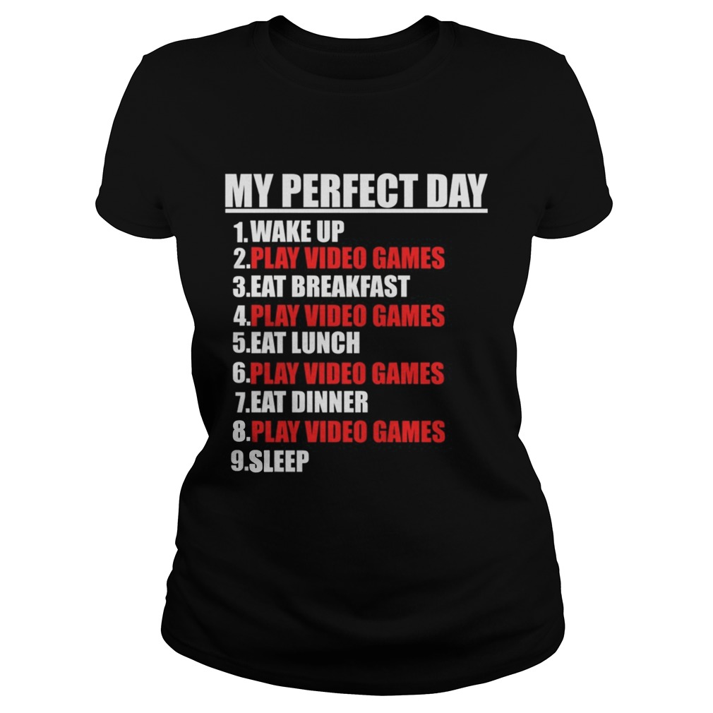 My Perfect Day Video GamesFunny Cool Gamer Tee Gift TShirt Classic Ladies