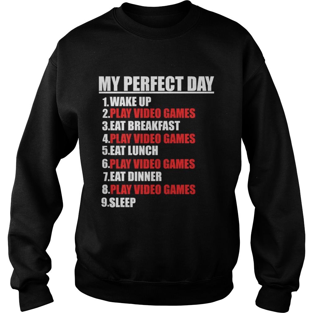 My Perfect Day Video GamesFunny Cool Gamer Tee Gift TShirt Sweatshirt