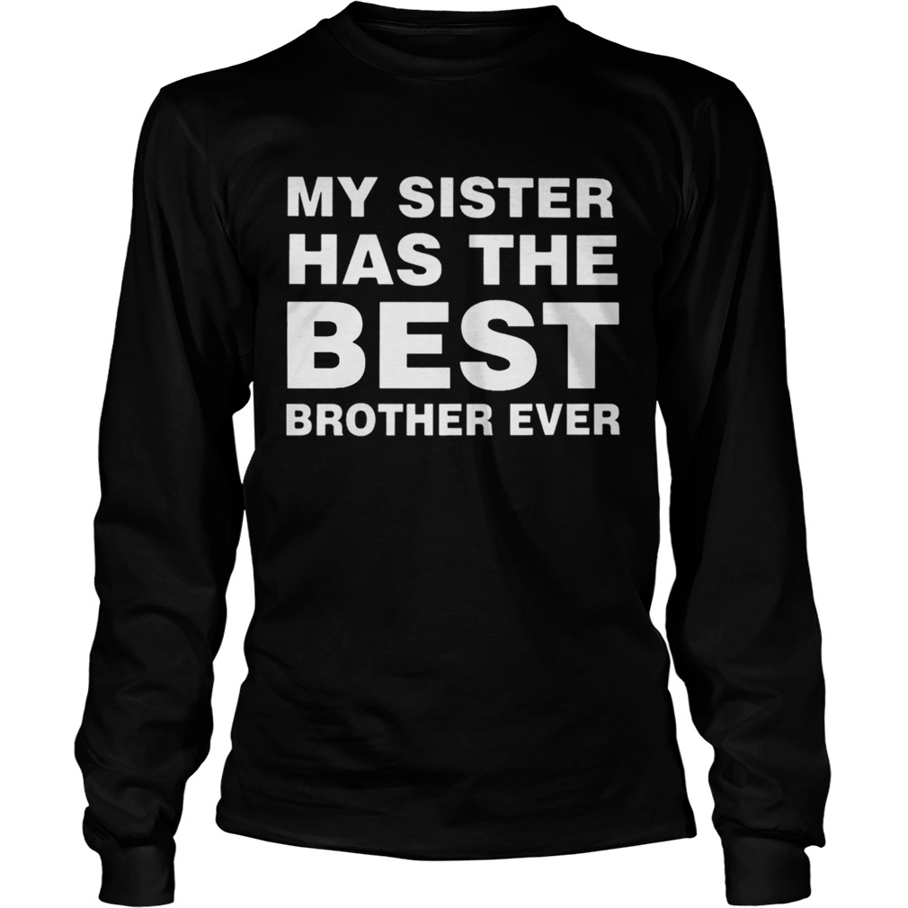 My Sister Has The Best Brother Ever TShirt LongSleeve