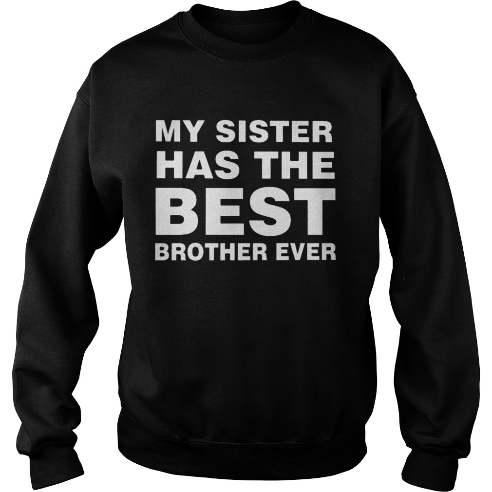 My Sister Has The Best Brother Ever TShirt Sweatshirt