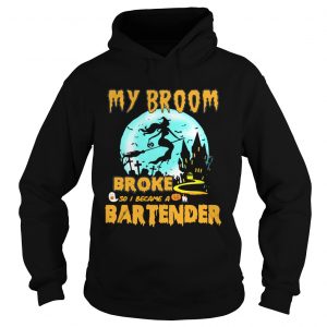 My broom broke so I became a bartender Halloween Hoodie