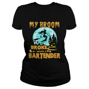 My broom broke so I became a bartender Halloween Ladies Tee