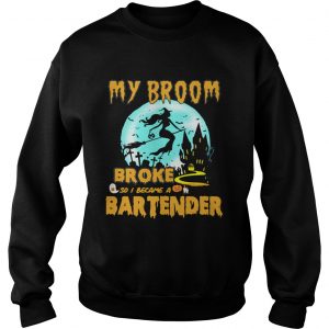 My broom broke so I became a bartender Halloween Sweatshirt