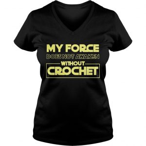 My force does not awaken without crochet Ladies Vneck