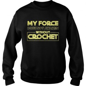 My force does not awaken without crochet Sweatshirt