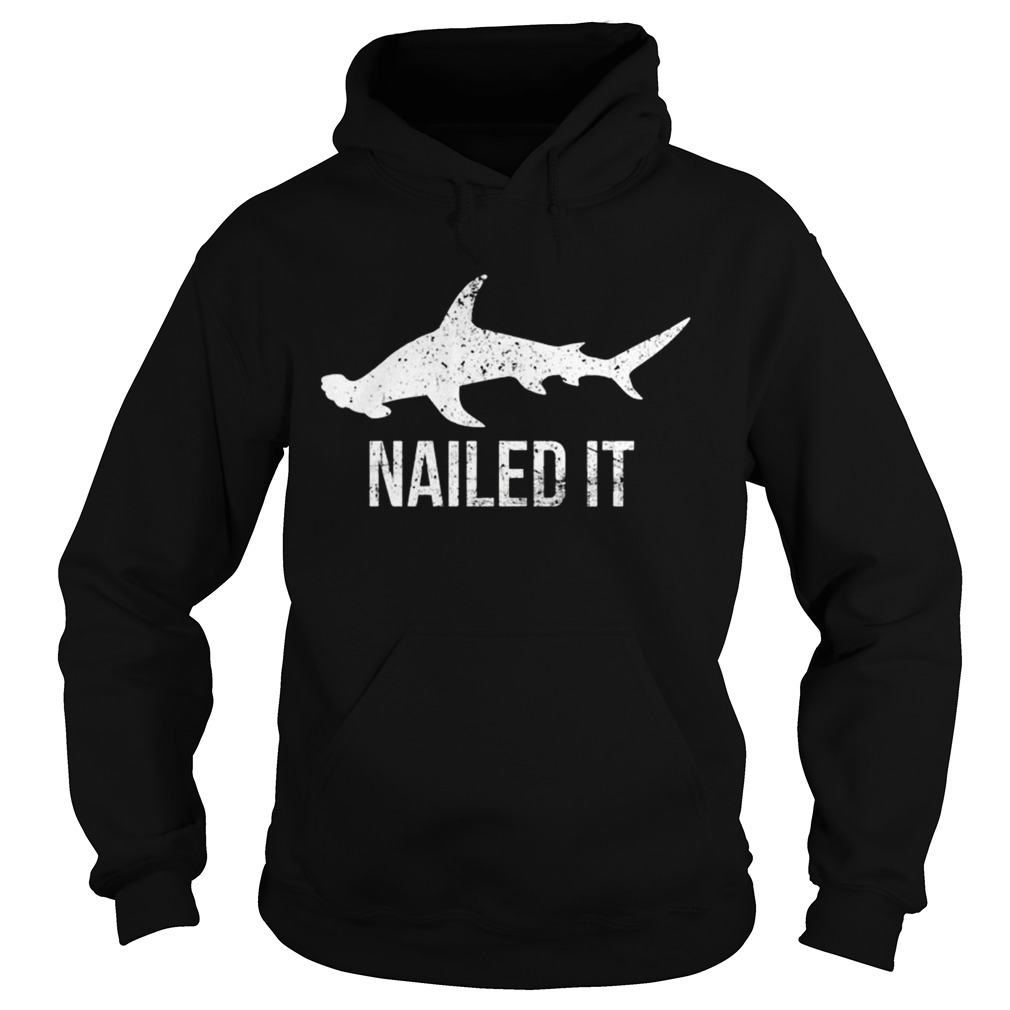 Nailed It Hammerhead Shark TShirt Hoodie