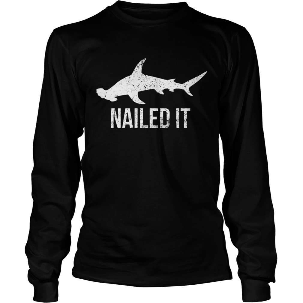 Nailed It Hammerhead Shark TShirt LongSleeve
