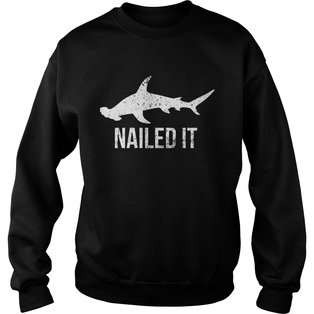 Nailed It Hammerhead Shark TShirt Sweatshirt